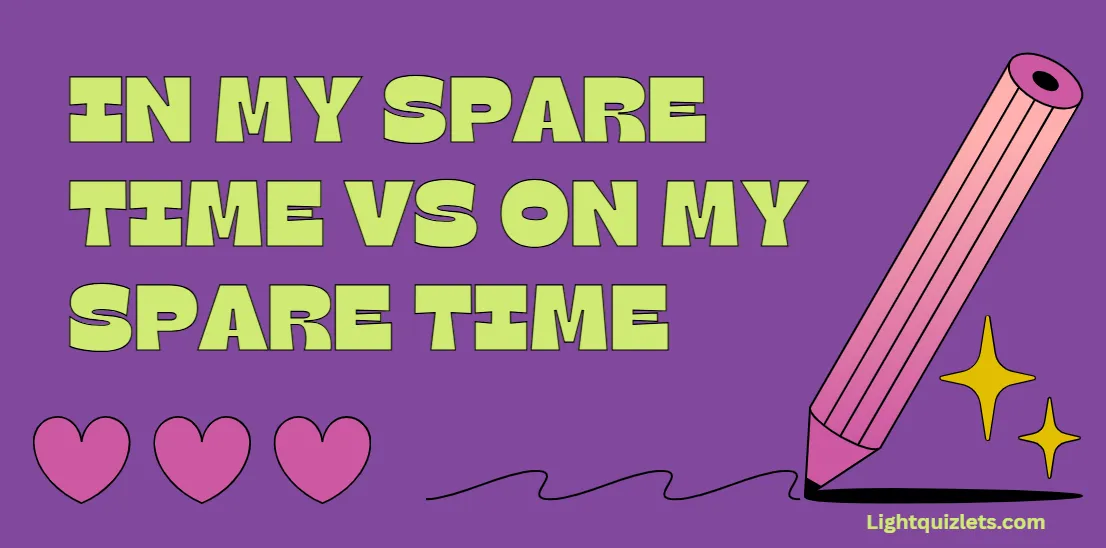 In My Spare Time vs On My Spare Time Which Is Correct