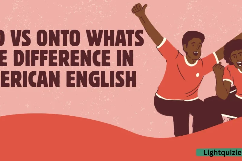 Into Vs Onto What’s the Difference in American English
