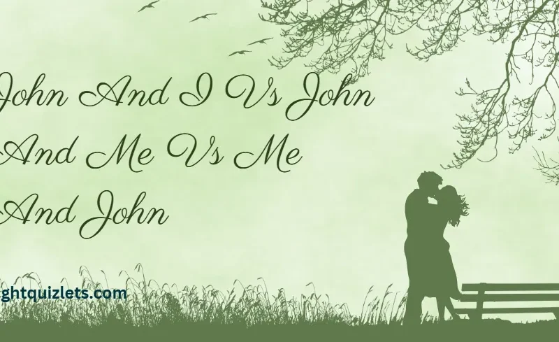 John And I Vs John And Me Vs Me And John Which One Is Correct
