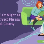 Mine As Well Or Might As Well — Which One Is Correct