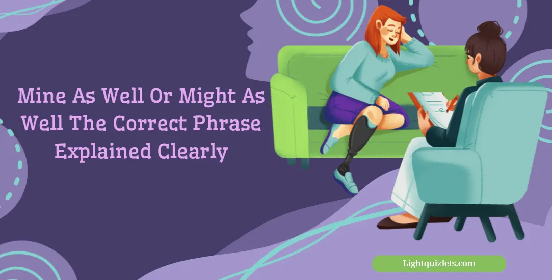 Mine As Well Or Might As Well — Which One Is Correct